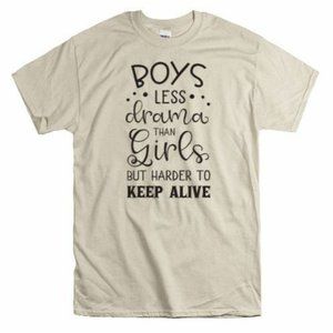 Mom of Boys, Less Drama than Girls T Shirt